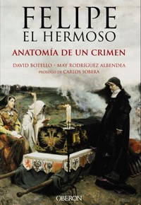 Felipe el Hermoso. Anatomía de un crimen - David Botello Méndez - ebook