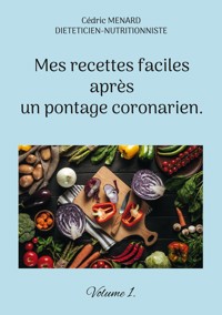 Mes recettes faciles après un pontage coronarien. - Menard Cédric - ebook