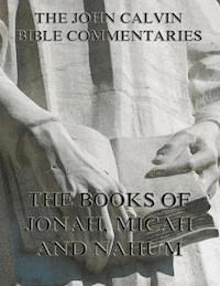 John Calvin's Commentaries On Jonah, Micah, Nahum - John Calvin - ebook