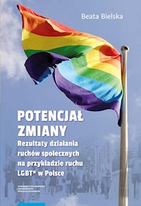 Potencjał zmiany Rezultaty działania ruchu społecznego na przykładzie aktywizmu LGBT* w Polsce - Bielska Beata - książka