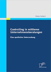Controlling in mittleren Unternehmensberatungen: Eine qualitative Untersuchung - Stefan Seibert - ebook
