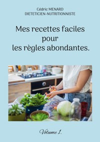 Mes recettes faciles pour les règles abondantes. - Menard Cédric - ebook