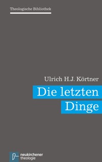 Die letzten Dinge - Ulrich H. J Körtner. - ebook