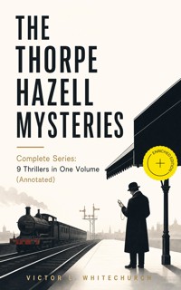 THE THORPE HAZELL MYSTERIES – Complete Series: 9 Thrillers in One Volume (Annotated) - Victor L. Whitechurch - ebook