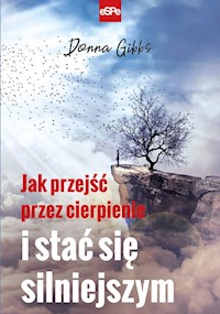 Jak przejść przez cierpienie i stać się silniejszym - Donna Gibbs - książka