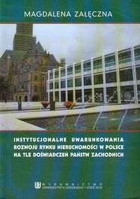 Instytucjonalne uwarunkowania rowoju rynku nieruchomości w Polsce na tle doświadczeń państw zachodnich - Magdalena Załęczna - książka