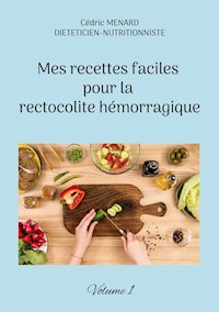 Mes recettes faciles pour la rectocolite hémorragique - Menard Cédric - ebook