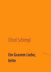 Ein Gramm Liebe, bitte - Chistl Schimpl - ebook