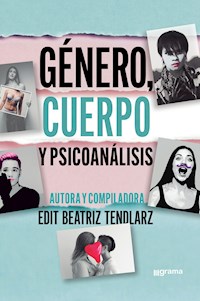 Género, cuerpo y psicoanálisis - Edit Beatriz Tendlarz - ebook