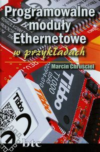 Programowalne moduły Ethernetowe w przykładach - Chruściel Marcin - książka