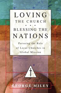 Loving the Church . . . Blessing the Nations - George Miley - ebook