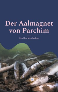 Der Aalmagnet von Parchim - Herold zu Moschdehner - ebook