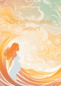 Die schmerzlose Geburt - Viola Messingschlager - ebook