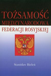Tożsamość międzynarodowa Federacji Rosyjskiej - Bieleń Stanisław - książka
