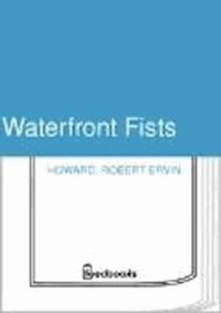 Waterfront Fists - Robert Ervin Howard - darmowy ebook