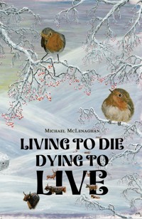 Living to Die - Dying to Live - Michael McLenaghan - ebook