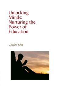 Unlocking Minds: Nurturing the Power of Education - Lucien Sina - ebook