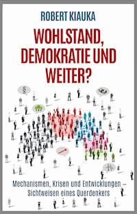 Wohlstand, Demokratie und weiter? - Robert Kiauka - ebook