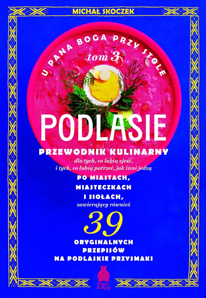 U Pana Boga przy stole. Podlasie. Tom 3. Przewodnik kulinarny po miastach, miasteczkach i siołach - Michał Skoczek - książka