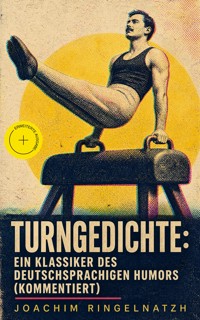 Turngedichte: Ein Klassiker des deutschsprachigen Humors (Kommentiert) - Joachim Ringelnatzh - ebook