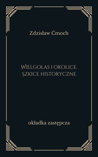Wielgolas i okolice. Szkice historyczne - Zdzisław Ćmoch - ebook