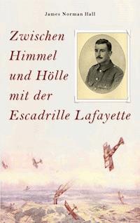 Zwischen Himmel und Hölle mit der Escadrille Lafayette - James Norman Hall - ebook
