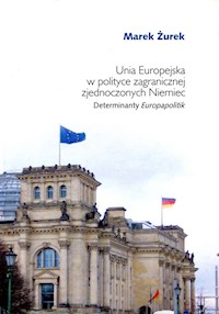 Unia Europejska w polityce zagranicznej zjednoczonych Niemiec - Żurek Marek - książka