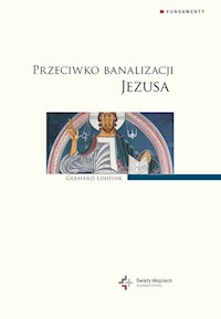 Przeciwko banalizacji Jezusa - Gerhard Lohfink - książka