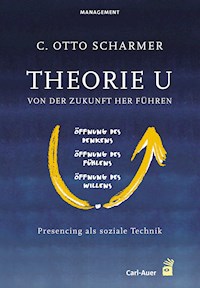 Theorie U - Von der Zukunft her führen - C. Otto Scharmer - ebook