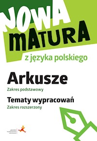 Nowa matura z języka polskiego Arkusze Zakres podstawowy. Tematy wypracowań Zakres rozszerzony - Tomaszek katarzyna - książka