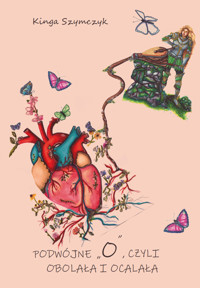 Podwójne „O”, czyli obolała i ocalała - Szymczyk Kinga - książka