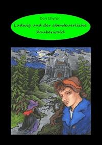 Ludwig und der abenteuerliche Zauberwald - Don Chyron - ebook