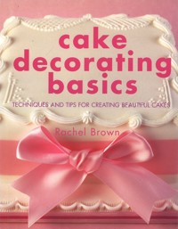 Cake Decorating Basics - Rachel Brown - ebook
