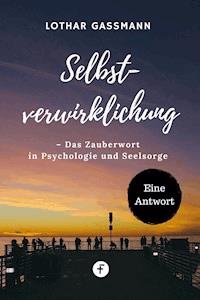 Selbstverwirklichung – Das Zauberwort in Psychologie und Seelsorge - Lothar Gassmann - ebook