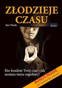 Złodzieje czasu. Kto kradnie Twój czas i jak możesz temu zapobiec? - Ben Wisely - ebook