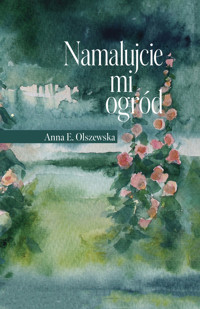Namalujcie mi ogród - Anna Olszewska - ebook