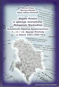 Wojsko Polskie a sytuacja wewnętrzna Małopolski Wschodniej - Franz Maciej, Kardas Mariusz, Ostanek Adam Adrian - książka
