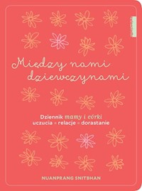 Między nami dziewczynami. Dziennik mamy i córki - Nuanprang Snitbhan - książka