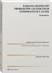 Badania kliniczne produktów leczniczych stosowanych u ludzi Komentarz - Bielak-Jomaa Edyta, Modro Michał - książka