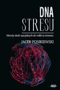 DNA stresu. Metody służb specjalnych do walki ze stresem - Jacek Ponikiewski - ebook
