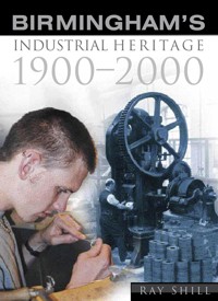 Birmingham's Industrial Heritage - Ray Shill - ebook