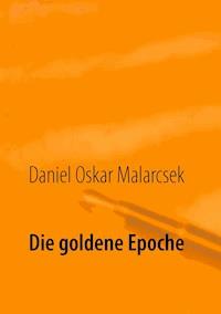 Die goldene Epoche - Daniel  Oskar Malarcsek - ebook