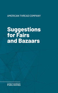 Suggestions for Fairs and Bazaars - American Thread Company - ebook