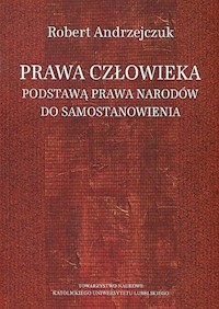 Prawa człowieka podstawą prawa narodów do samostanowienia - Andrzejczuk Robert - książka