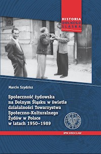 Społeczność żydowska na Dolnym Śląsku w świetle działalności Towarzystwa Społeczno-Kulturalnego Żydów w Polsce w latach 1950-1989 - Szydzisz Marcin - książka