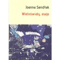Wieloświaty, eseje - Joanna Sendłak - książka