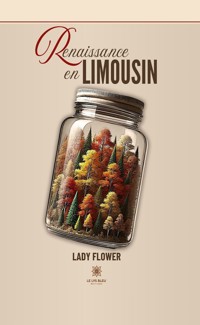 Renaissance en Limousin - Lady Flower - ebook