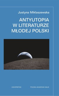 Antyutopia w literaturze Młodej Polski - Justyna Miklaszewska - książka