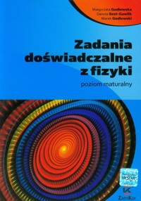 Zadania doświadczalne z fizyki Poziom maturalny - Godlewska Małgorzata, Szot-Gawlik Danuta, Godlewski Marek - książka