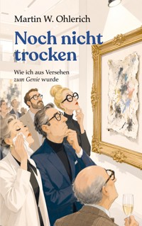 Noch nicht trocken - Martin W. Ohlerich - ebook